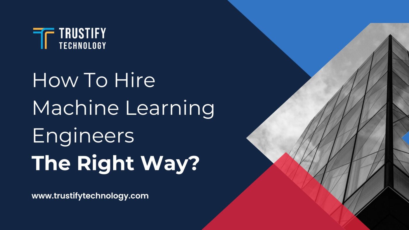How To Hire Machine Learning Engineers The Right Way