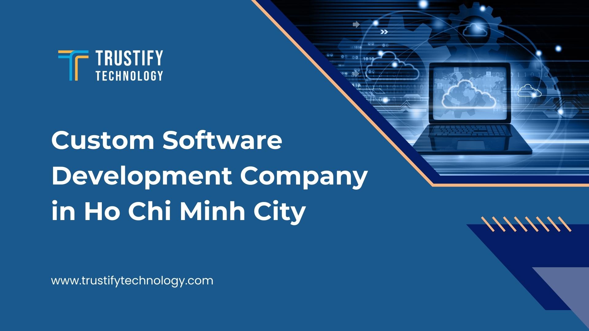 Custom Software Development Company in Ho Chi Minh City - Vietnam - Trustify Technology