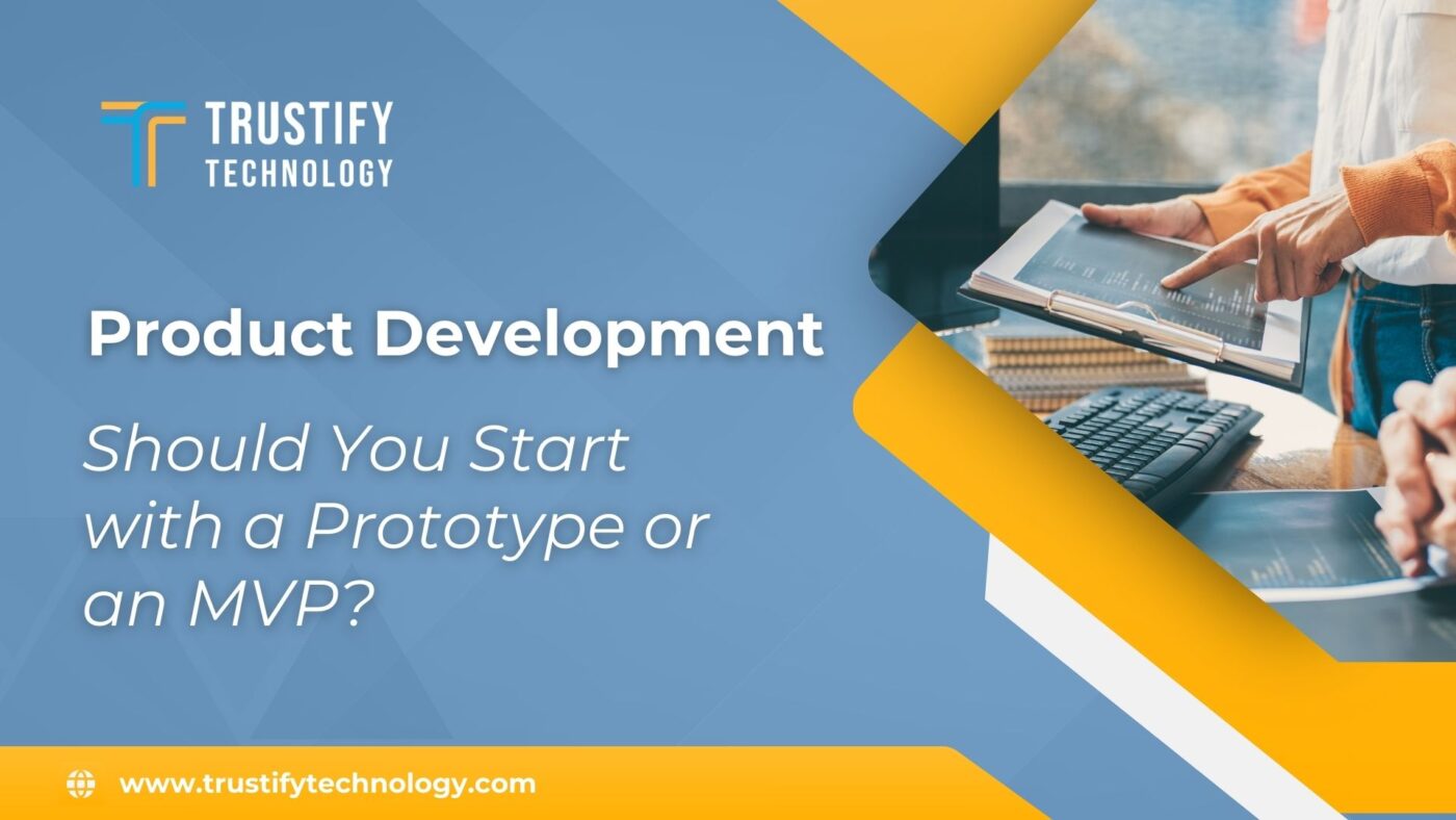 Product Development: Should You Start with a Prototype or an MVP?