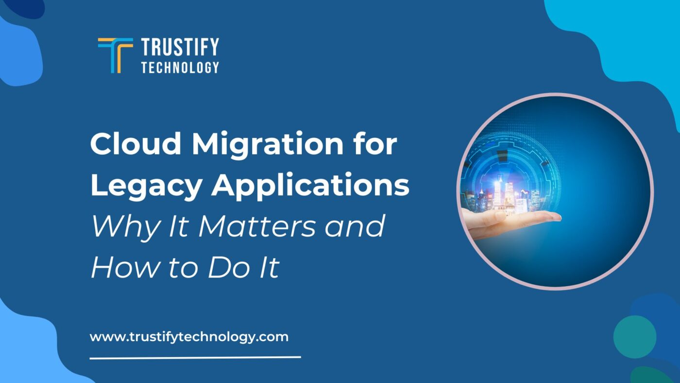 Cloud Migration for Legacy Applications Why It Matters and How to Do It