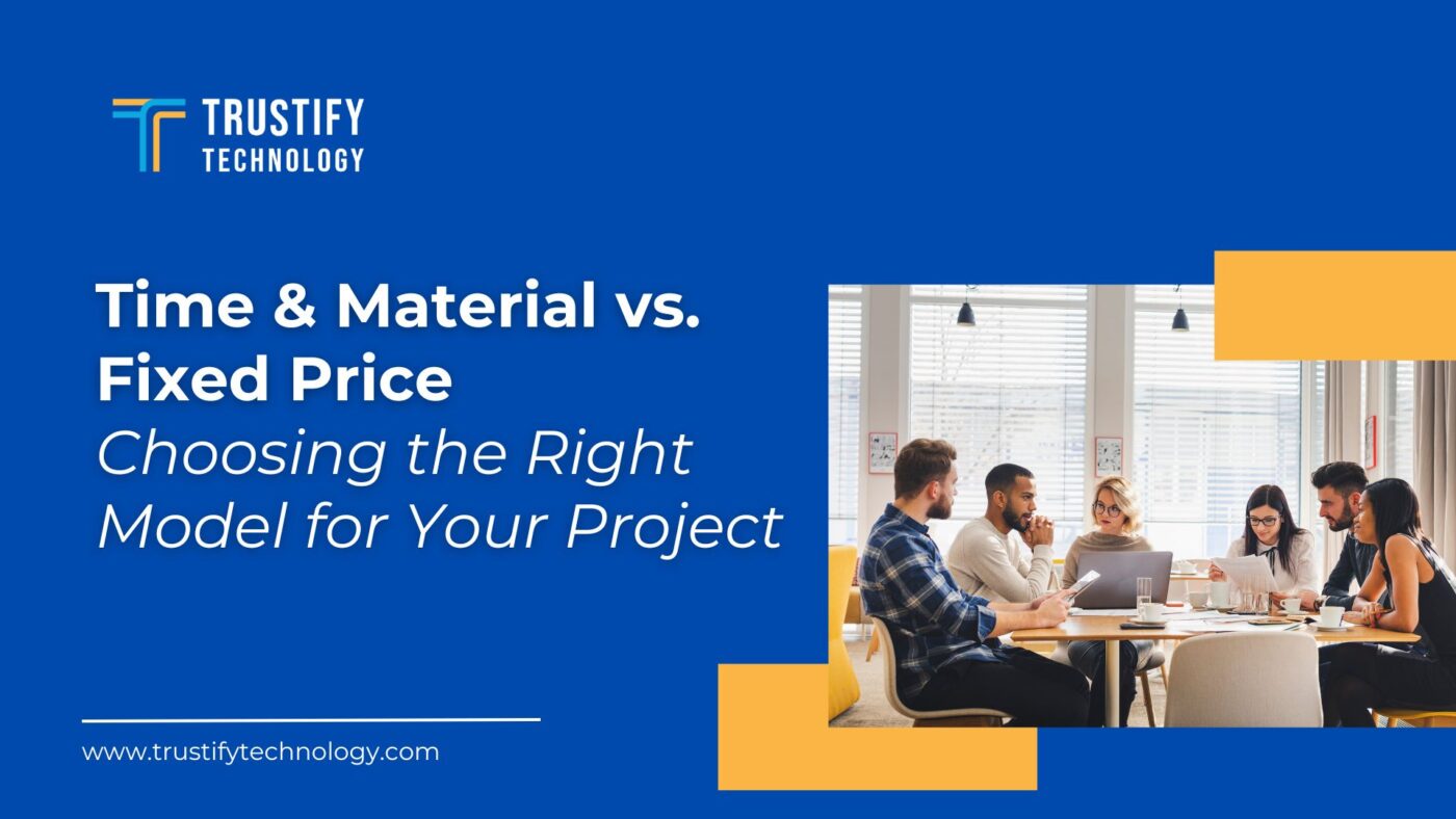 Time & Material vs. Fixed Price Choosing the Right Model for Your Project