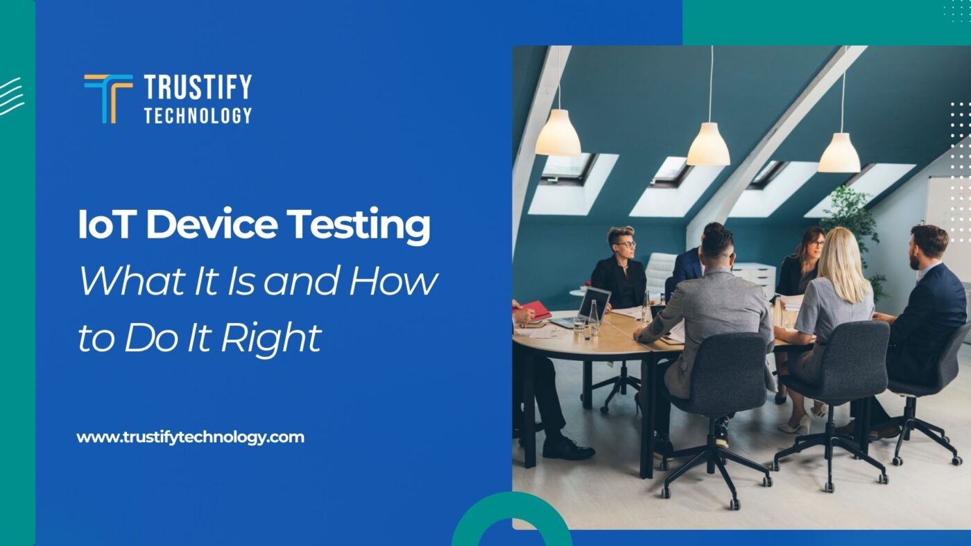 IoT Devices Testing: What It Is and How to Do It Right