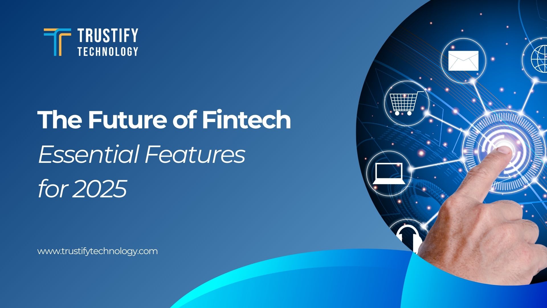 The Future of Fintech Essential Features for 2025