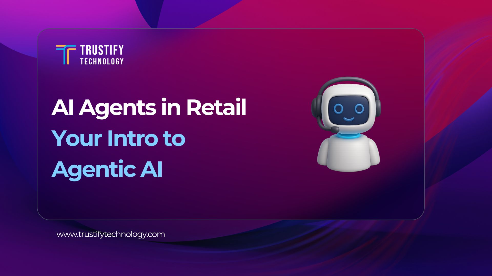 AI Agents in Retail: Your Intro to Agentic AI