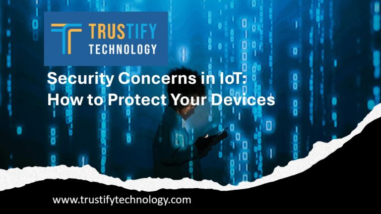 Security Concerns in IoT: How to Protect Your Devices - Trustify Technology